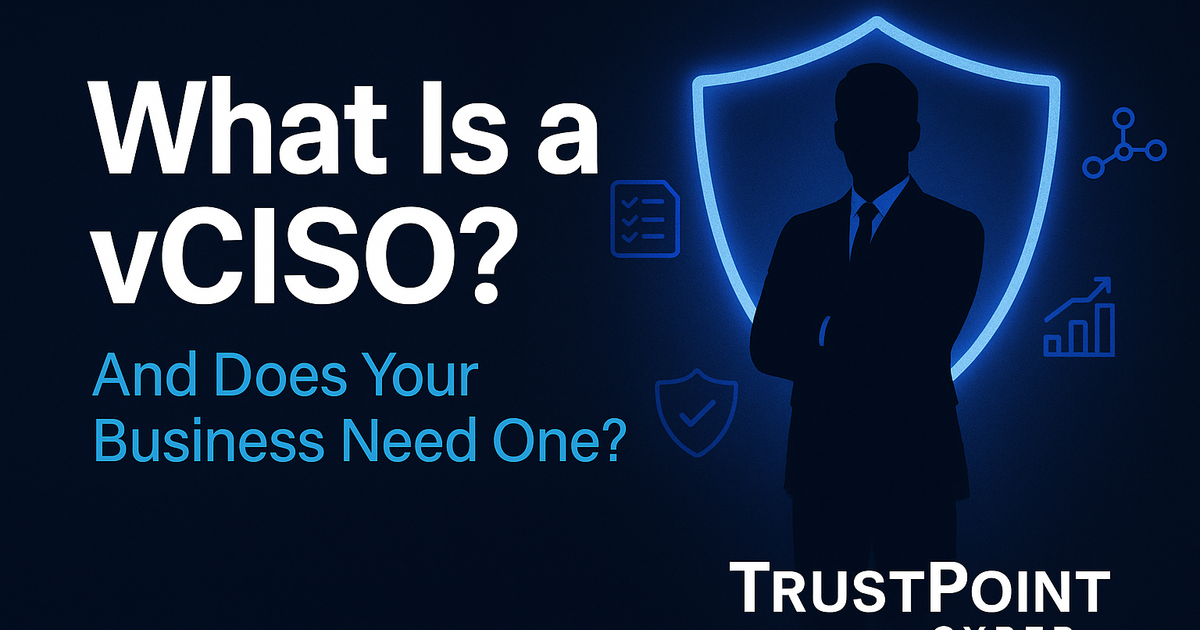 What Is a vCISO and Does Your Business Need One? | TrustPoint Cyber